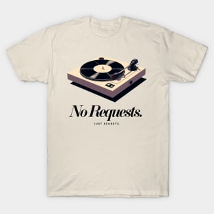 No Requests. T-Shirt